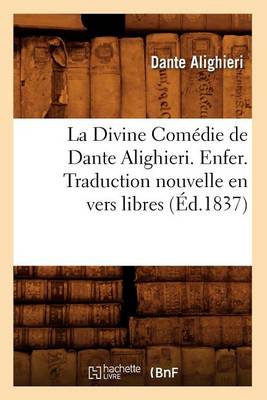 Cover of La Divine Com�die de Dante Alighieri. Enfer. Traduction Nouvelle En Vers Libres (�d.1837)