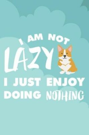 Cover of I Am Not Lazy I Just Enjoy Doing Nothing