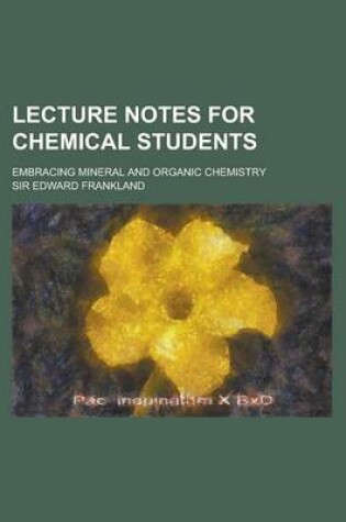 Cover of Lecture Notes for Chemical Students; Embracing Mineral and Organic Chemistry