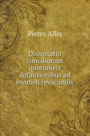 Cover of Dissertatio conciliorum quorumvis definitionibus ad examen revocandis