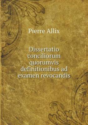 Book cover for Dissertatio conciliorum quorumvis definitionibus ad examen revocandis