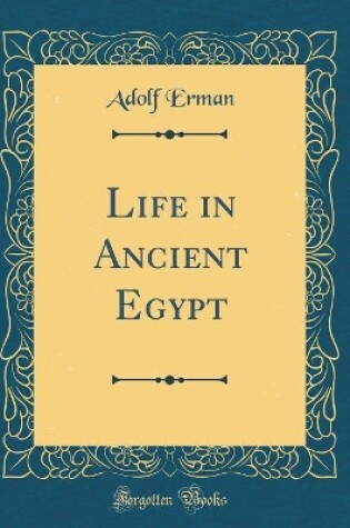 Cover of Life in Ancient Egypt (Classic Reprint)