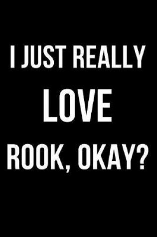 Cover of I Just Really Love Rook, Okay?