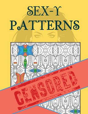 Book cover for Sex-y Patterns Adult Coloring Book
