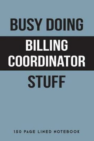 Cover of Busy Doing Billing Coordinator Stuff