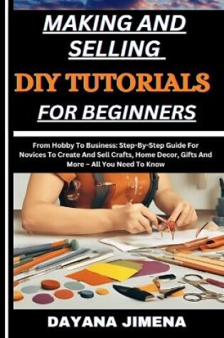 Cover of Making and Selling DIY Tutorials for Beginners