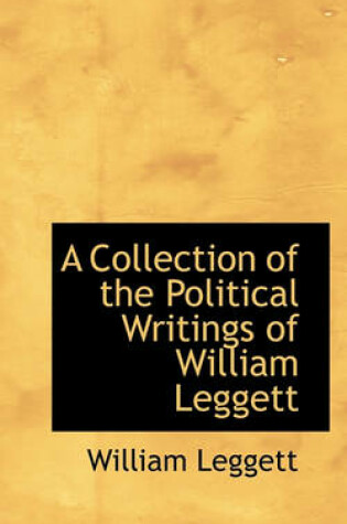 Cover of A Collection of the Political Writings of William Leggett