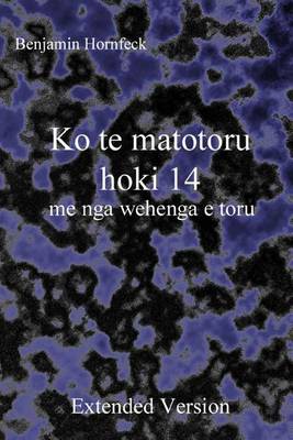 Book cover for Ko Te Matotoru Hoki 14 Me Nga Wehenga E Toru Extended Version