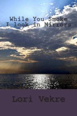 Book cover for While You Smoke I look in Mirrors