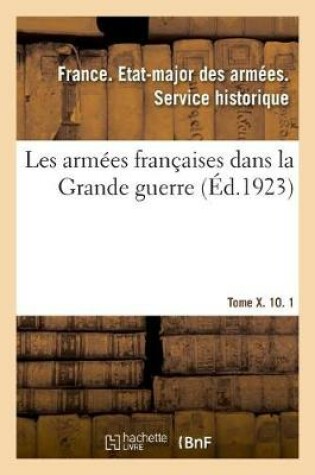 Cover of Les Armees Francaises Dans La Grande Guerre. Tome X. 10. 1