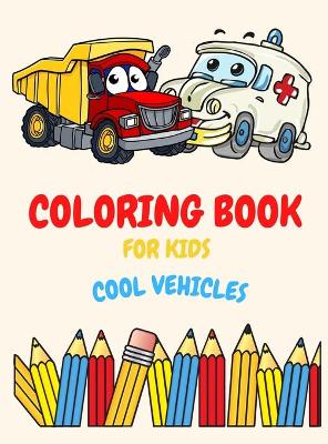 Book cover for Coloring Book For Kids Ages 4-8 Cool Vehicles