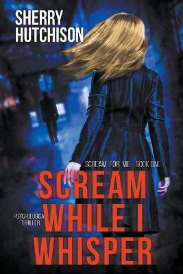 Book cover for Scream While I Whisper