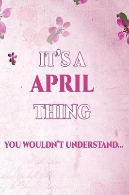 Book cover for It's A APRIL Thing You Wouldn't Understand