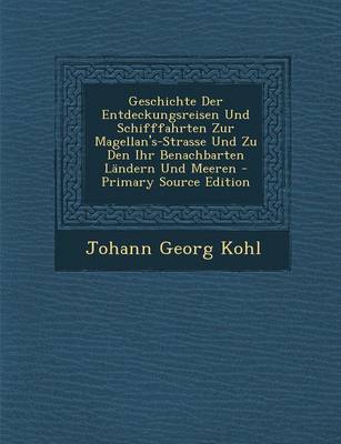 Book cover for Geschichte Der Entdeckungsreisen Und Schifffahrten Zur Magellan's-Strasse Und Zu Den Ihr Benachbarten Landern Und Meeren