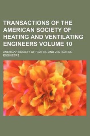 Cover of Transactions of the American Society of Heating and Ventilating Engineers Volume 10