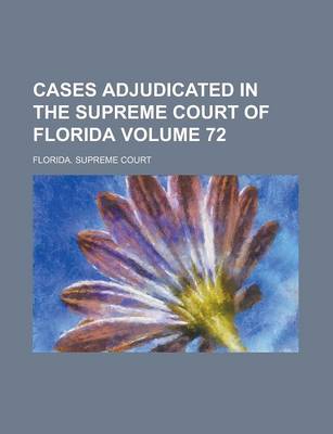 Book cover for Cases Adjudicated in the Supreme Court of Florida Volume 72