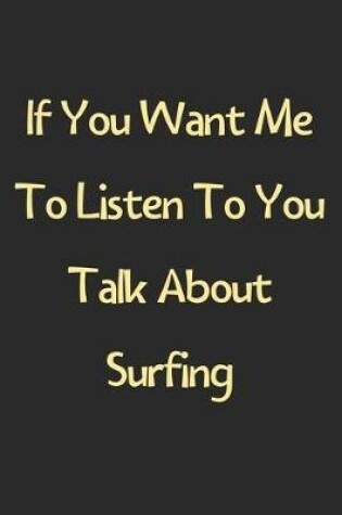Cover of If You Want Me To Listen To You Talk About Surfing