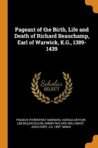 Cover of Pageant of the Birth, Life and Death of Richard Beauchamp, Earl of Warwick, K.G., 1389-1439