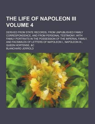 Book cover for The Life of Napoleon III; Derived from State Records, from Unpublished Family Correspondence, and from Personal Testimony; With Family Portraits in Th