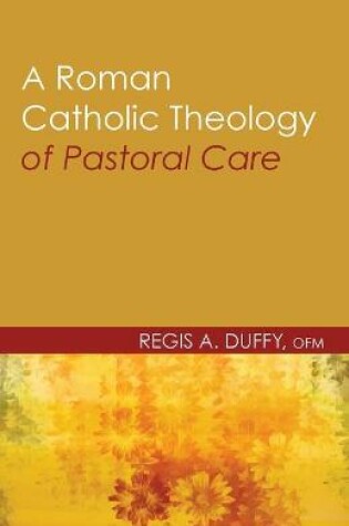 Cover of A Roman Catholic Theology of Pastoral Care