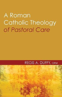 Cover of A Roman Catholic Theology of Pastoral Care