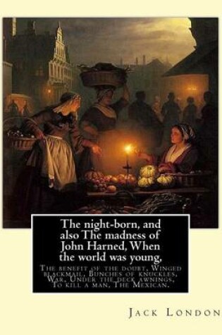 Cover of The night-born, and also The madness of John Harned, When the world was young,