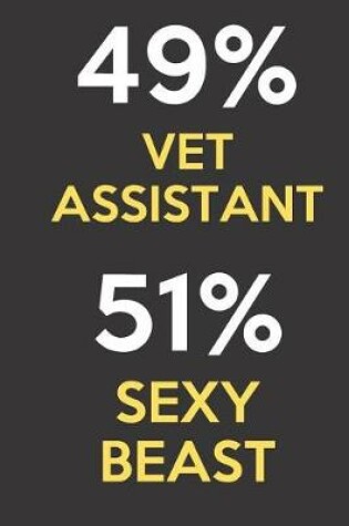 Cover of 49 Percent Vet Assistant 51 Percent Sexy Beast