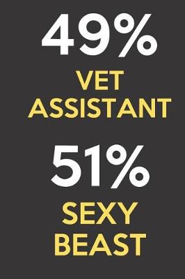 Book cover for 49 Percent Vet Assistant 51 Percent Sexy Beast