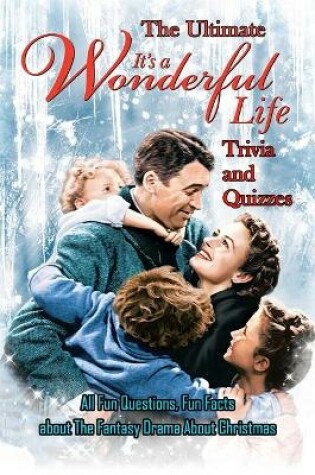 Cover of The Ultimate 'It's A Wonderful Life' Trivia and Quizzes