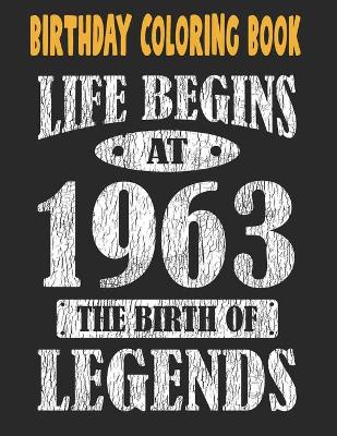 Book cover for Birthday Coloring Book Life Begins At 1963 The Birth Of Legends