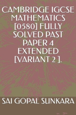 Cover of Cambridge Igcse Mathematics [0580] Fully Solved Past Paper 4 Extended [Variant 2 ].