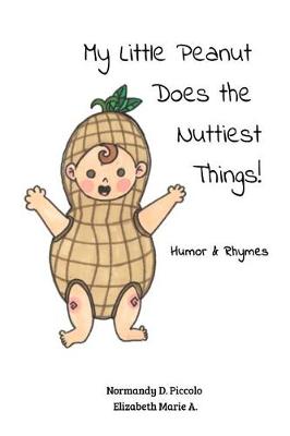 Book cover for My Little Peanut Does the Nuttiest Things!