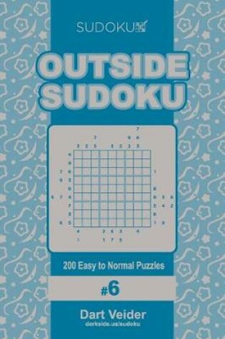 Cover of Outside Sudoku - 200 Easy to Normal Puzzles 9x9 (Volume 6)