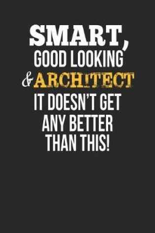 Cover of Smart, Good Looking & Architect, It Doesn't Get Any Better Than This!