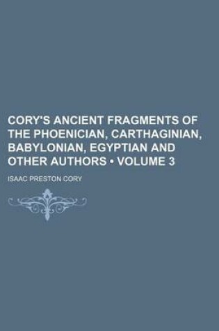 Cover of Cory's Ancient Fragments of the Phoenician, Carthaginian, Babylonian, Egyptian and Other Authors (Volume 3)