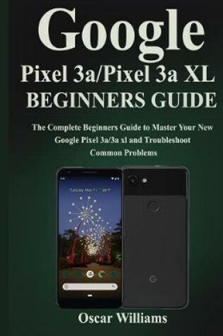 Cover of Google Pixel 3a/ Pixel 3a XL Beginners Guide