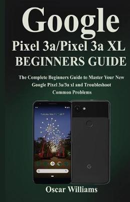 Book cover for Google Pixel 3a/ Pixel 3a XL Beginners Guide