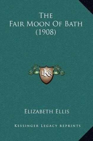 Cover of The Fair Moon of Bath (1908)