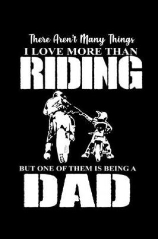Cover of There Aren't many things I love more tha Riding one of them is being a Dad