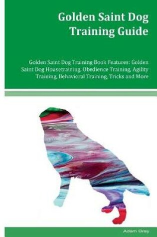 Cover of Golden Saint Dog Training Guide Golden Saint Dog Training Book Features