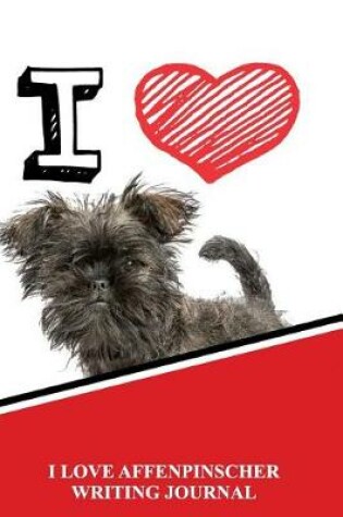 Cover of I Love Affenpinscher Writing Journal