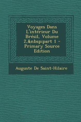 Cover of Voyages Dans L'Interieur Du Bresil, Volume 2, Part 1 - Primary Source Edition