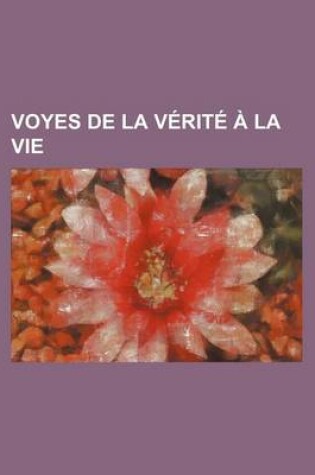 Cover of Voyes de La Verite a la Vie