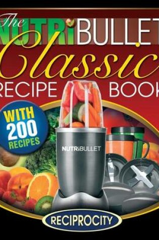 Cover of The NutriBullet Classic Recipe Book