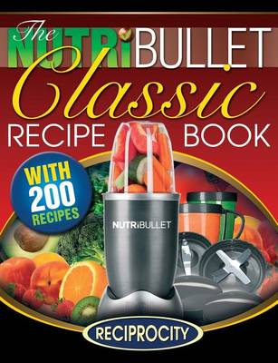 Book cover for The NutriBullet Classic Recipe Book