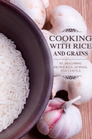 Cover of Cooking with Rice and Grains