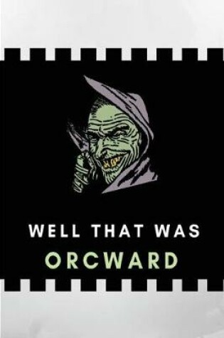 Cover of Well That Was Orcward