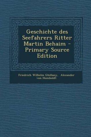 Cover of Geschichte Des Seefahrers Ritter Martin Behaim - Primary Source Edition