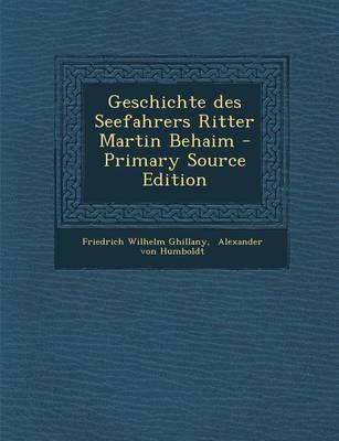 Book cover for Geschichte Des Seefahrers Ritter Martin Behaim - Primary Source Edition