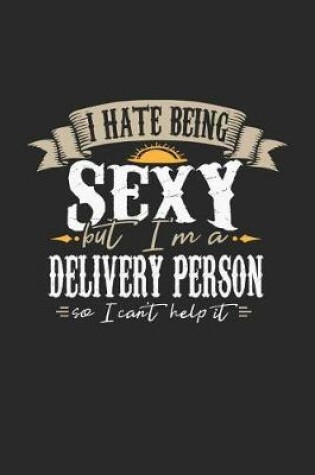 Cover of I Hate Being Sexy But I'm a Delivery Person So I Can't Help It